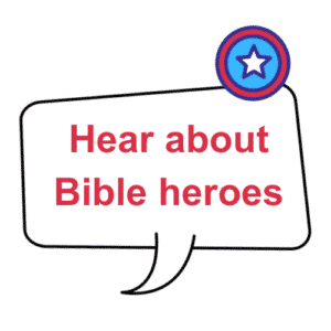 Hear about BIble heroes